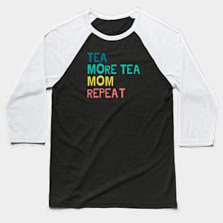 Tea, more tea, mom, repeat Baseball T-Shirt